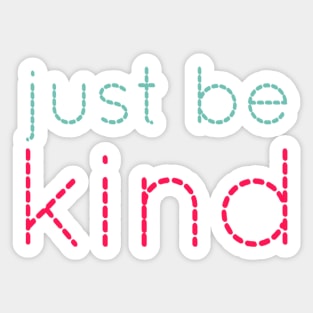 Just be kind. always be a kind human. Sticker